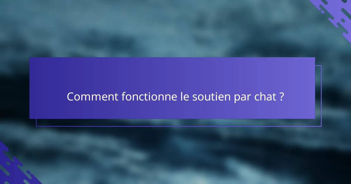 Comment fonctionne le soutien par chat ?