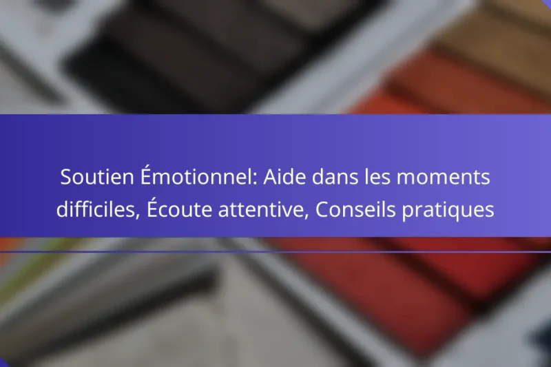 Soutien Émotionnel: Aide dans les moments difficiles, Écoute attentive, Conseils pratiques