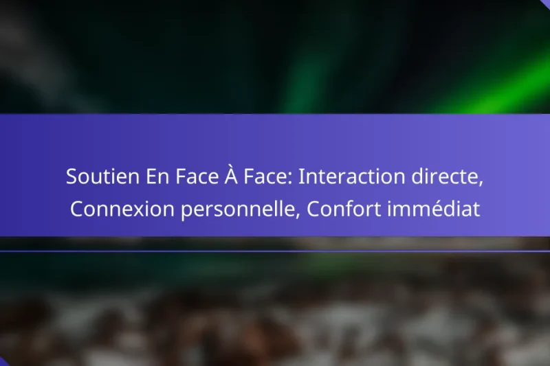 Soutien En Face À Face: Interaction directe, Connexion personnelle, Confort immédiat