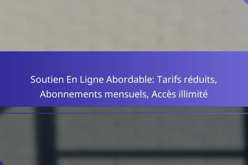 Soutien En Ligne Abordable: Tarifs réduits, Abonnements mensuels, Accès illimité