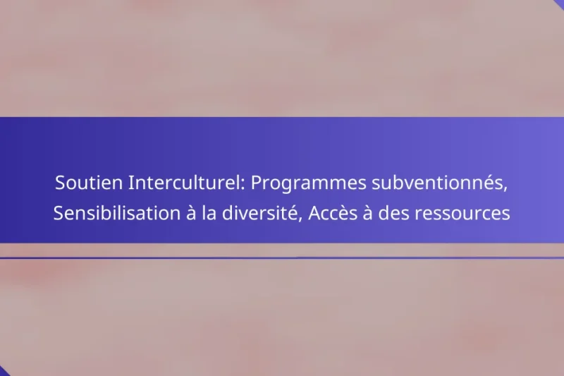 Soutien Interculturel: Programmes subventionnés, Sensibilisation à la diversité, Accès à des ressources