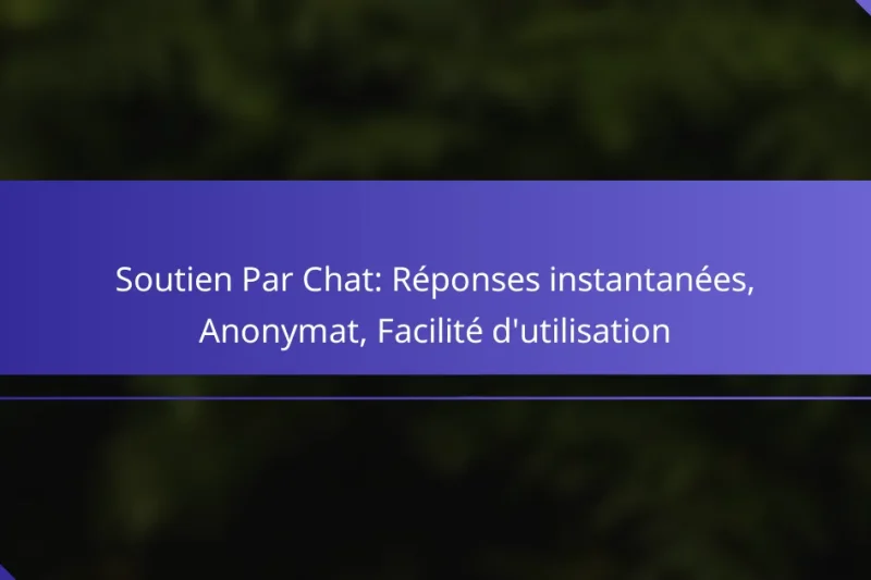 Soutien Par Chat: Réponses instantanées, Anonymat, Facilité d’utilisation