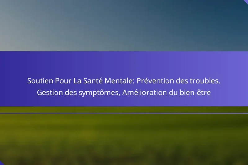 Soutien Pour La Santé Mentale: Prévention des troubles, Gestion des symptômes, Amélioration du bien-être