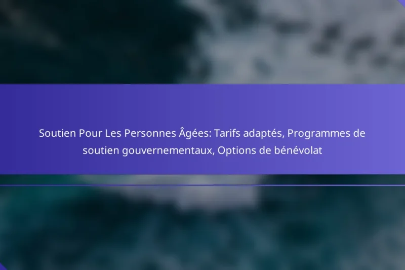 Soutien Pour Les Personnes Âgées: Tarifs adaptés, Programmes de soutien gouvernementaux, Options de bénévolat