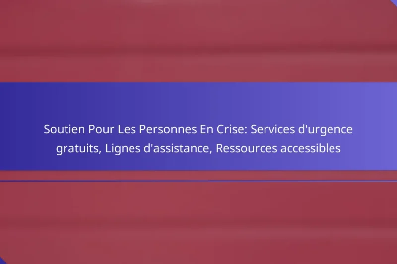 Soutien Pour Les Personnes En Crise: Services d’urgence gratuits, Lignes d’assistance, Ressources accessibles