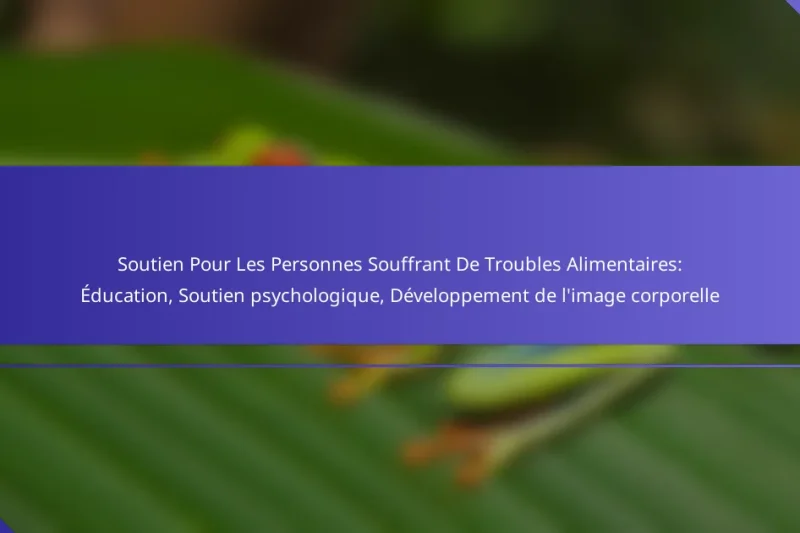 Soutien Pour Les Personnes Souffrant De Troubles Alimentaires: Éducation, Soutien psychologique, Développement de l’image corporelle