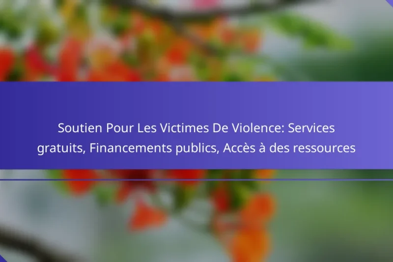 Soutien Pour Les Victimes De Violence: Services gratuits, Financements publics, Accès à des ressources