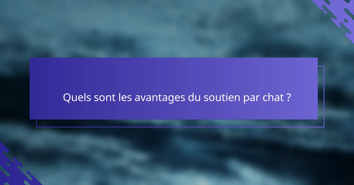 Quels sont les avantages du soutien par chat ?