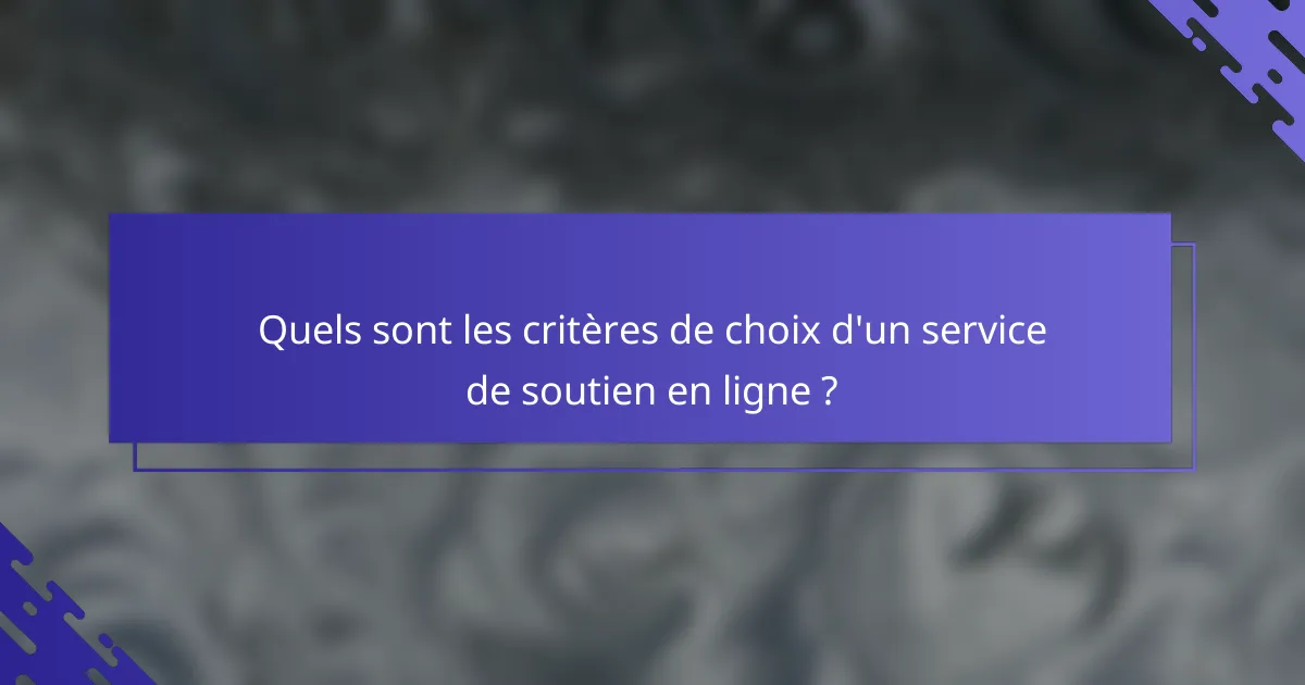Quels sont les critères de choix d'un service de soutien en ligne ?
