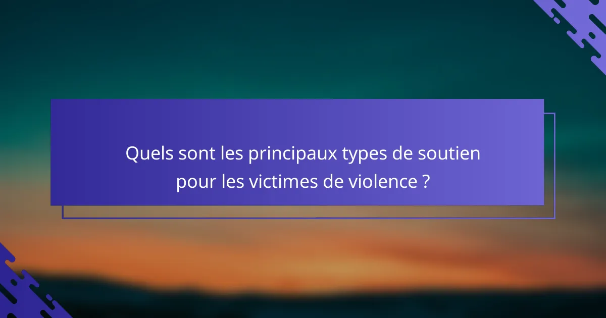 Quels sont les principaux types de soutien pour les victimes de violence ?