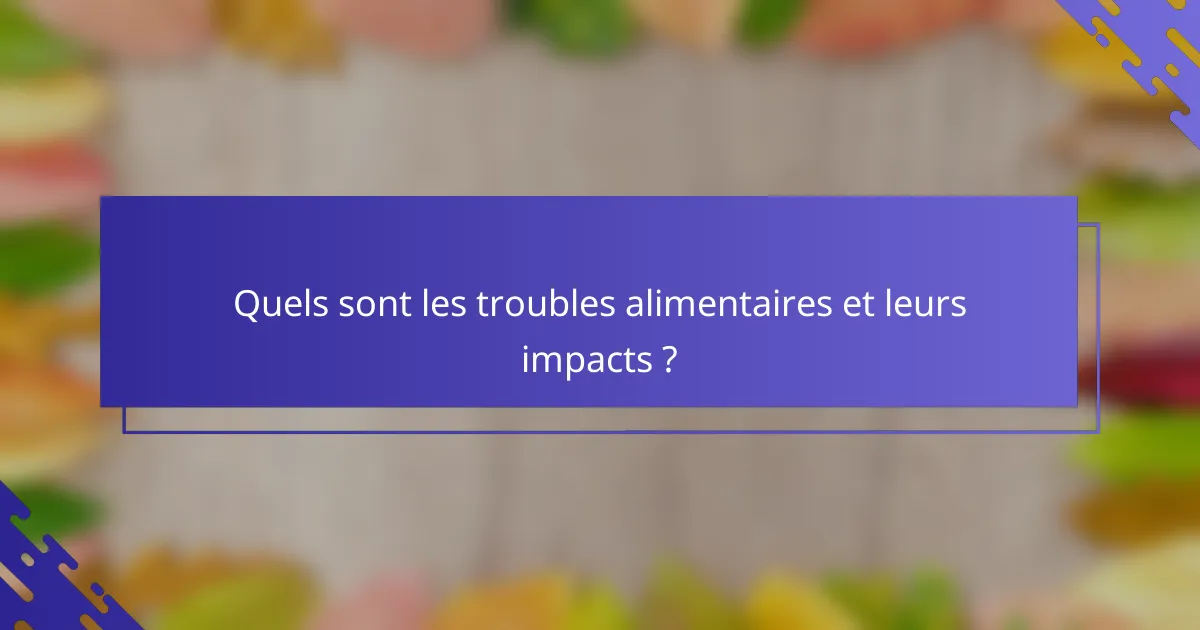 Quels sont les troubles alimentaires et leurs impacts ?